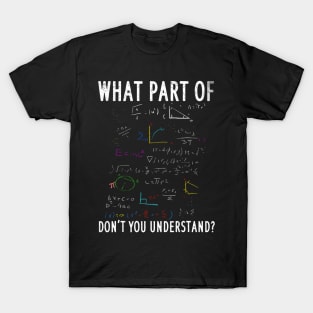 What part of dont you understand for math teacher T-Shirt